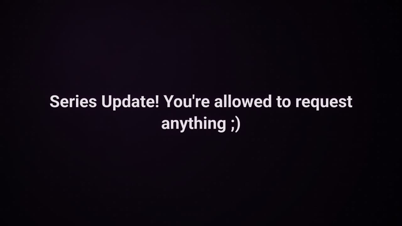 Cover image for story: Series Update! You're allowed to request anything ;)