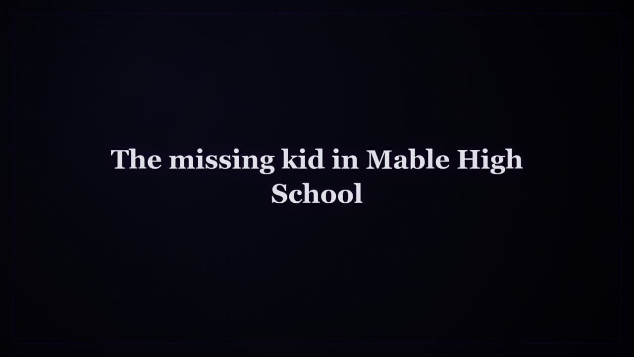Cover image for story: The missing kid in Mable High School