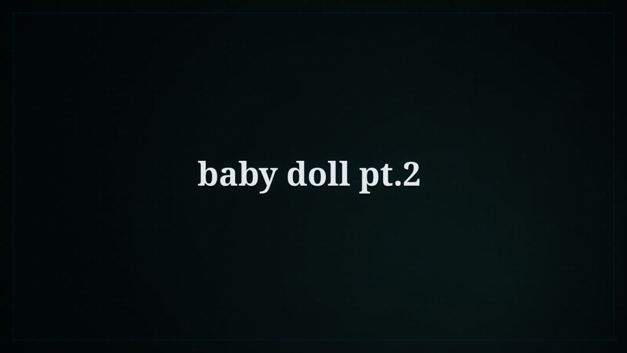 Cover image for story: baby doll pt.2