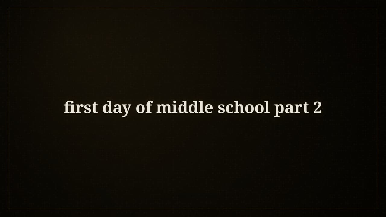 Cover image for story: first day of middle school part 2